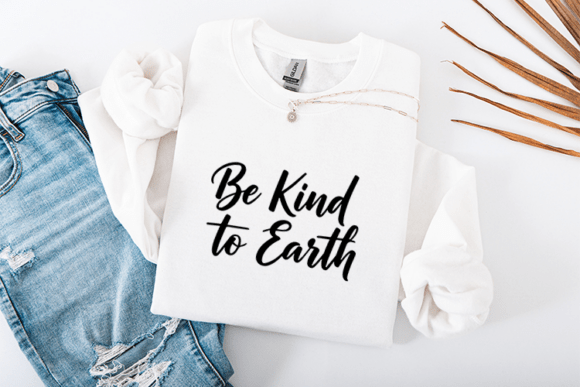 Be Kind to Earth Script Design: Graphics & T-Shirt Crafts