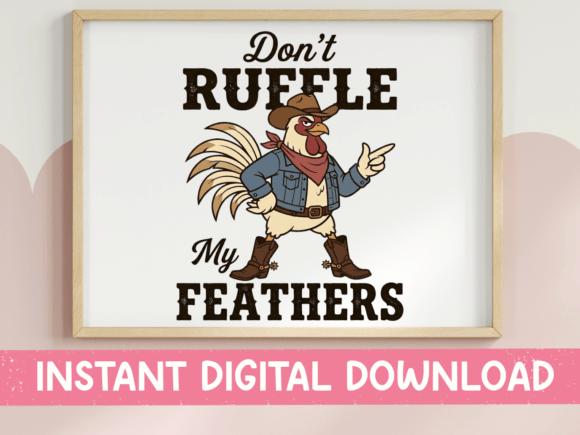 Don't Ruffle My Feathers Rooster SVG for Graphics & Tees