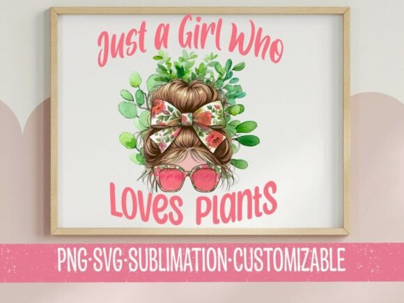 Just a Girl Who Loves Plants SVG & PNG: Graphics & T-Shirt Designs